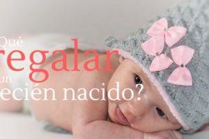 ¿Qué regalar a un recién nacido?